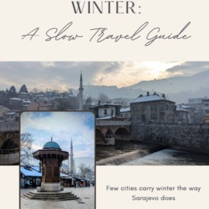 Sarajevo in Winter: A Slow Travel Guide